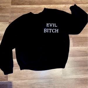 Evil B***h sweatshirt